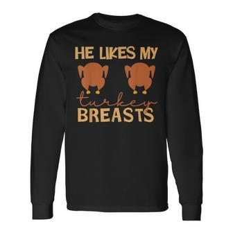 He Likes My Turkey Breasts Couple Matching Thanksgiving Long Sleeve T-Shirt - Monsterry DE