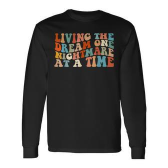 Living The Dream One Nightmare At A Time Long Sleeve T-Shirt | Mazezy