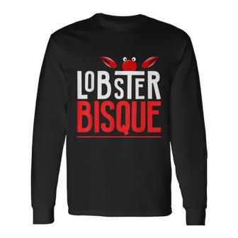 Lobster Bisque T Seafood Lovers Long Sleeve T-Shirt | Mazezy