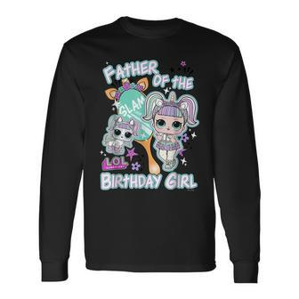Lol Surprise Father Of The Birthday Girl Long Sleeve T-Shirt | Mazezy