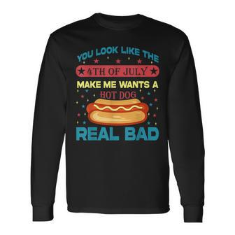You Look Like 4Th Of July Makes Me Wants A Hot Dog Real Bad Long Sleeve T-Shirt | Mazezy