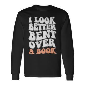 I Look Better Bent Over On Back Long Sleeve T-Shirt | Mazezy