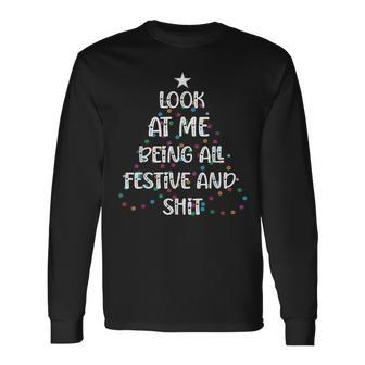 Look At Me Being All Festive And Shits Christmas Long Sleeve T-Shirt - Seseable