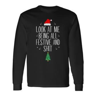 Look At Me Being All Festive And Shits XmasChristmas Long Sleeve T-Shirt - Monsterry DE