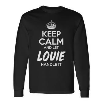 Louie Name Keep Calm And Let Louie Handle It Long Sleeve T-Shirt - Seseable