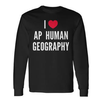 I Love Ap Human Geography I Heart Ap Human Geography Lover Long Sleeve T-Shirt | Mazezy
