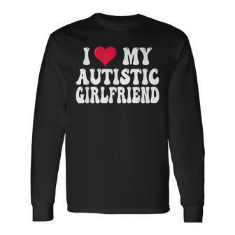 I Love My Autistic Girlfriend Long Sleeve T-Shirt | Mazezy