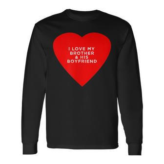 I Love My Brother & His Boyfriend Gay Pride Proud Sibling Long Sleeve T-Shirt T-Shirt | Mazezy