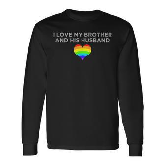 I Love My Brother And His Husband Gay Pride Loving Sibling Long Sleeve T-Shirt T-Shirt | Mazezy