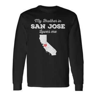 Love From My Brother In San Jose Ca Loves Me Long-Distance Long Sleeve T-Shirt | Mazezy