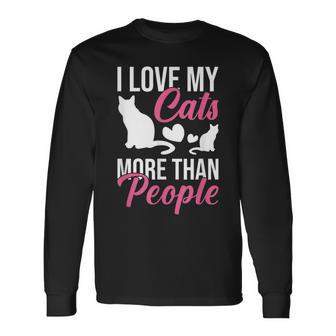 I Love My Cats More Than People Cat Lovers Long Sleeve T-Shirt - Thegiftio UK