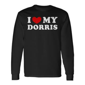 I Love My Dorris I Heart My Dorris Long Sleeve T-Shirt | Mazezy