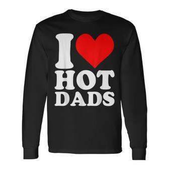 I Love Hot Dads Heart Valentine’S Day Long Sleeve T-Shirt | Mazezy