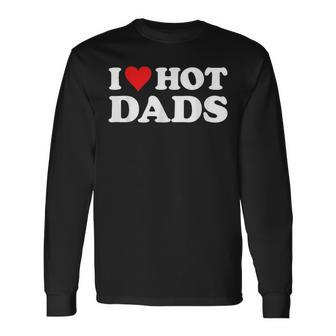 I Love Hot Dads Red Heart Love Dads Long Sleeve T-Shirt T-Shirt | Mazezy