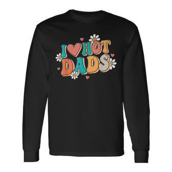 I Love Hot Dads Retro Red Heart Love Dads Long Sleeve - Monsterry