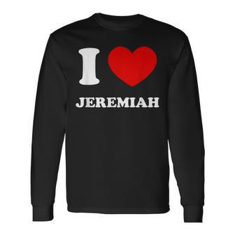 I Love Jeremiah I Heart Jeremiah First Name Jeremiah Long Sleeve - Monsterry
