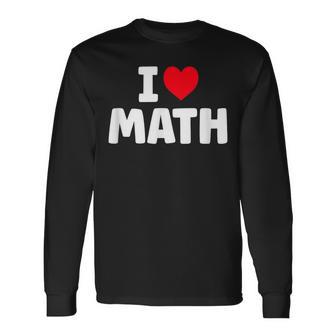 I Love Math I Heart Math Lover Mathematics Long Sleeve T-Shirt T-Shirt | Mazezy