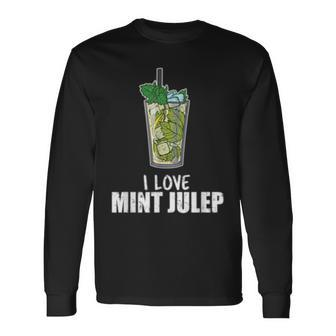 I Love Mint Julep Cocktail Drink Alcohol Lover Long Sleeve T-Shirt | Mazezy