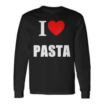I Love Pasta Lovers Of Italian Cooking Cuisine Restaurants Long Sleeve T-Shirt T-Shirt | Mazezy