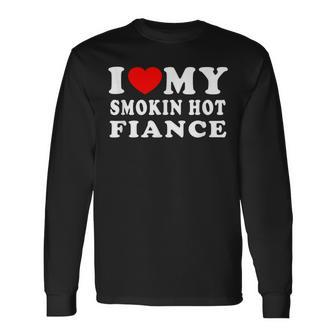 I Love My Smoking Hot Fiance I Heart My Smokin Fiance Long Sleeve - Monsterry DE