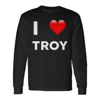 I Love Troy Name Long Sleeve T-Shirt | Mazezy