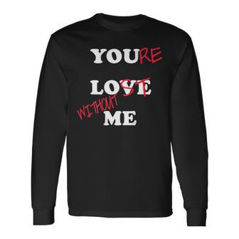 You Love Me Youre Lost Without Me Lovers Day Couples Long Sleeve T-Shirt - Seseable