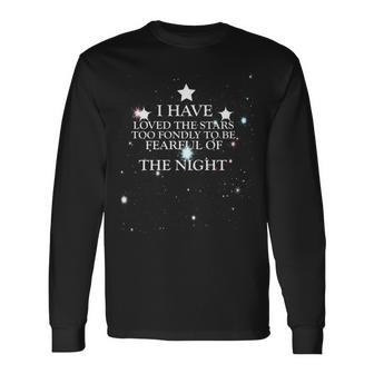 I Have Loved The Stars Too Fondly To Be Fearful Of The Night Long Sleeve T-Shirt | Mazezy AU