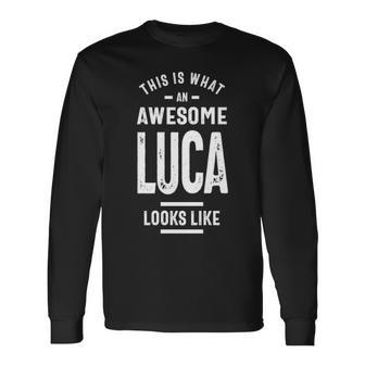 Luca Name This Is What An Awesome Luca Looks Like Long Sleeve T-Shirt - Seseable