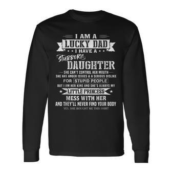 I Am A Lucky Dad I Have Stubborn Daughter Fathers Day Long Sleeve T-Shirt - Thegiftio UK
