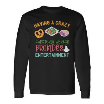 Lunch Lady Crazy Cafeteria Worker Salad Entertainment Long Sleeve T-Shirt | Mazezy