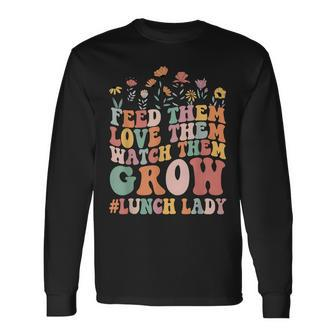 Lunch Lady Feed Them Love Them Watch Them Back To School Long Sleeve - Monsterry