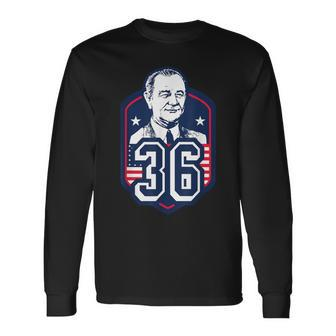 Lyndon B Johnson Thirty Sixth President Style T Long Sleeve T-Shirt | Mazezy