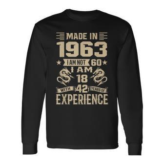 Made In 1963 I Am Not 60 I Am 18 With 42 Years Of Experience Long Sleeve T-Shirt - Seseable
