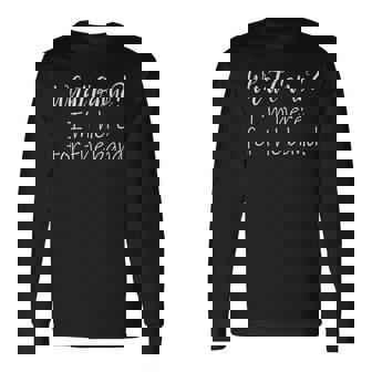 Marching Band Supporter What Game I'm Here For The Band Long Sleeve T-Shirt | Mazezy