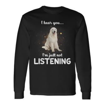 Maremma Sheepdog I Hear You Not Listening Long Sleeve T-Shirt | Mazezy