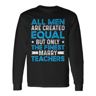 Marry Teachers Teacher Husband Of A Teacher Long Sleeve T-Shirt T-Shirt | Mazezy