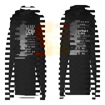 I Match Energy So Go Ahead And Decide Black Empowerment Long Sleeve | Seseable CA