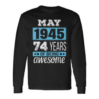 May 1945 May 74Th Birthday Long Sleeve T-Shirt | Mazezy