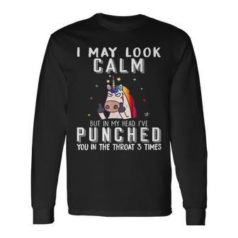 I May Look Calm But In My Head Ive Punched Unicorn Long Sleeve T-Shirt - Thegiftio UK
