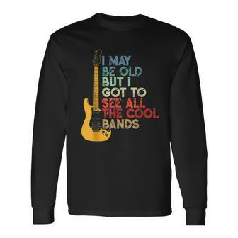I May Be Old But I Got To See All The Cool Bands Guitarists Long Sleeve T-Shirt | Mazezy