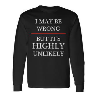 I May Be Wrong But It's Highly Unlikely Could Maybe Long Sleeve T-Shirt | Mazezy