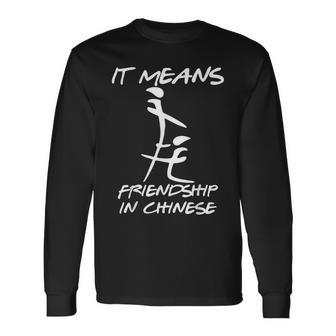 It Means Friendship In Chinese Sarcasm Long Sleeve T-Shirt T-Shirt | Mazezy