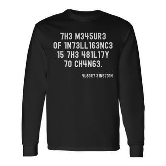 The Measure Of Intelligence Is The Ability To Change Long Sleeve - Monsterry