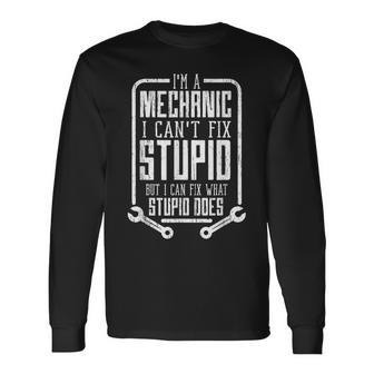 Im A Mechanic I Cant Fix Stupid Fathers Day Long Sleeve T-Shirt T-Shirt | Mazezy