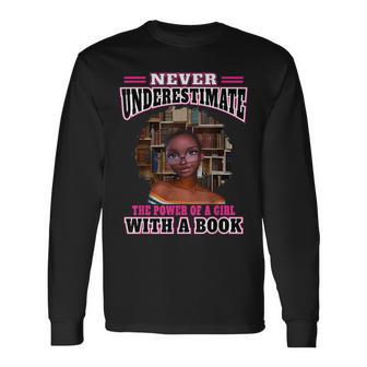 Melanin Never Underestimate The Power Of A Girl With A Book Long Sleeve T-Shirt - Seseable
