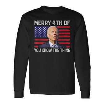 Merry 4Th Of You Know The Thing 4Th Of July Memorial Long Sleeve T-Shirt | Mazezy