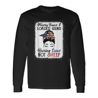 Messy Buns And Loaded Guns Raising Lions Patriotic Not Sheep Long Sleeve T-Shirt | Mazezy