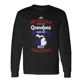 Michigan Grandpas Make The Best Grandpas Long Sleeve T-Shirt T-Shirt | Mazezy
