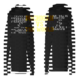 Michigan Vs Everyone Michigan Vs The World Long Sleeve T-Shirt | Mazezy
