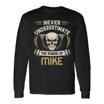 Mike Name Never Underestimate The Power Of Mike Long Sleeve T-Shirt - Seseable